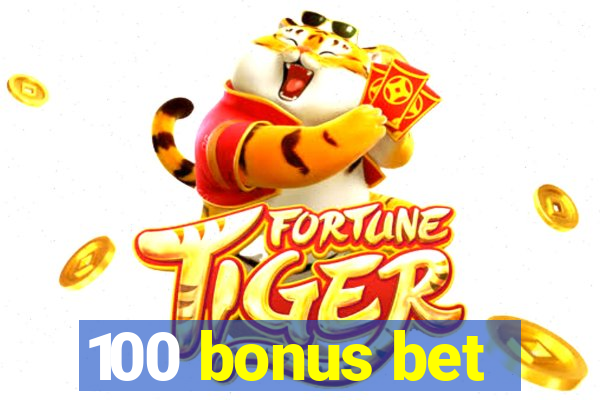 100 bonus bet