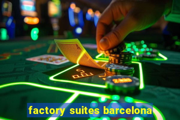 factory suites barcelona