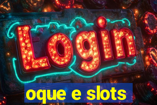 oque e slots