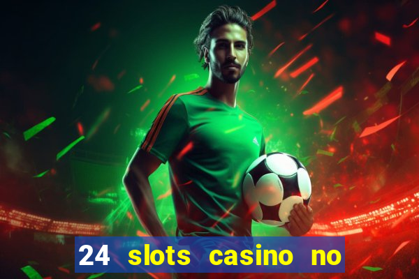 24 slots casino no deposit bonus codes