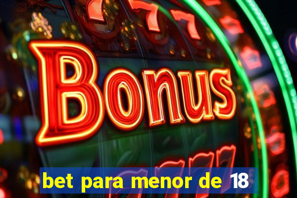 bet para menor de 18