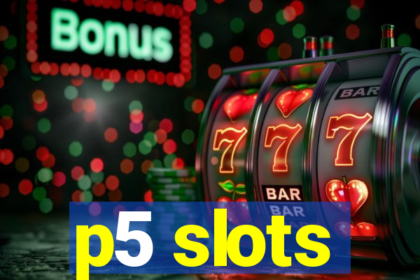 p5 slots