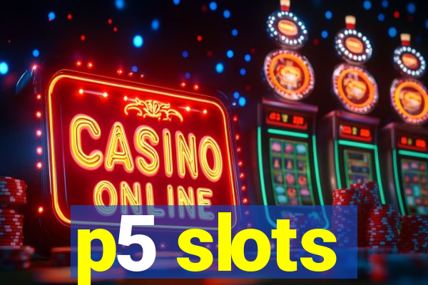 p5 slots