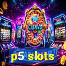 p5 slots