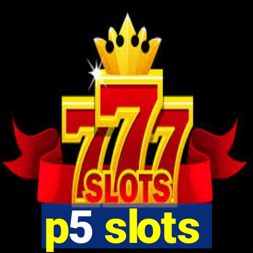 p5 slots