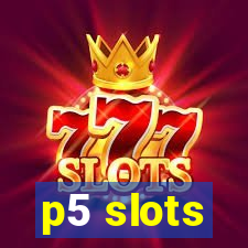 p5 slots