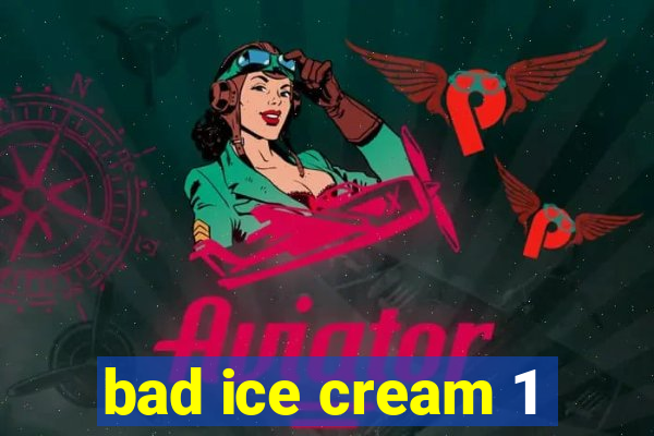 bad ice cream 1