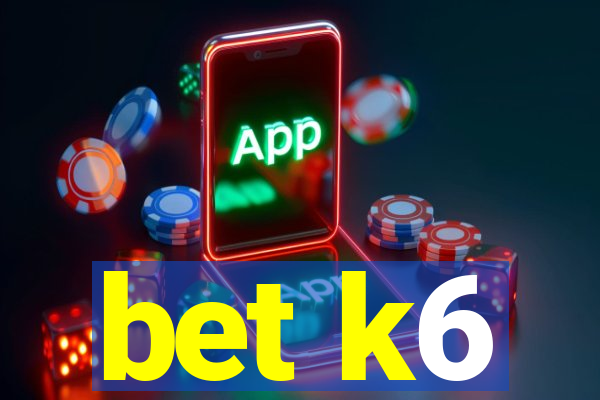 bet k6