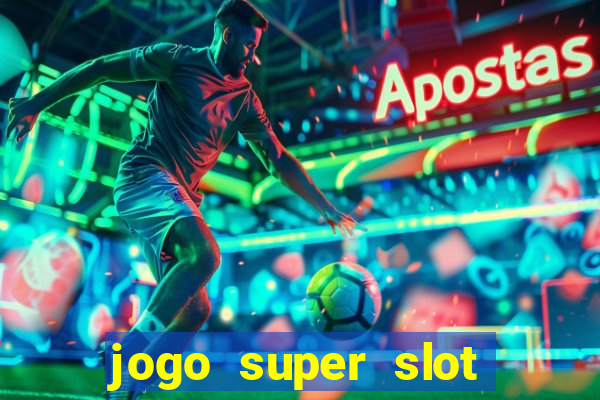 jogo super slot paga mesmo