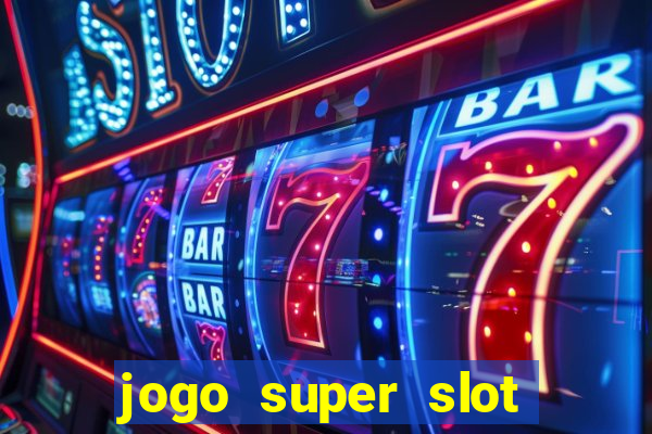 jogo super slot paga mesmo