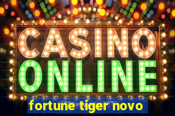 fortune tiger novo