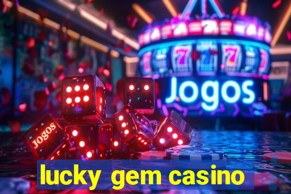 lucky gem casino