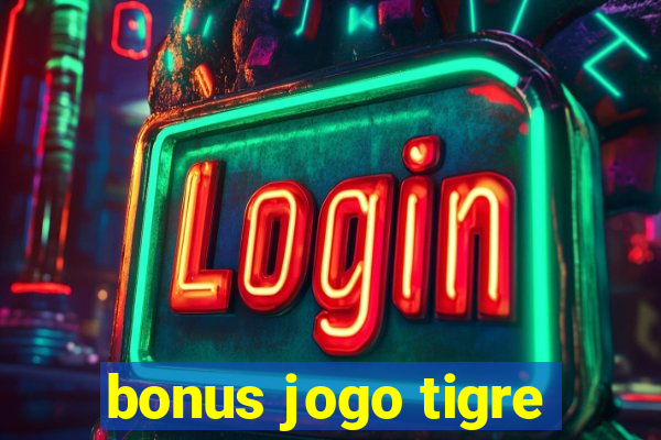 bonus jogo tigre