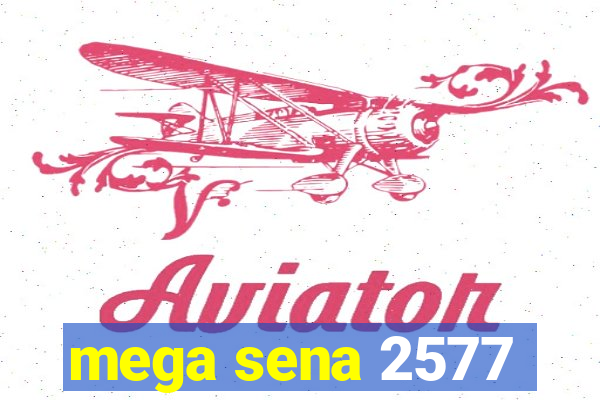 mega sena 2577