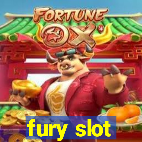 fury slot