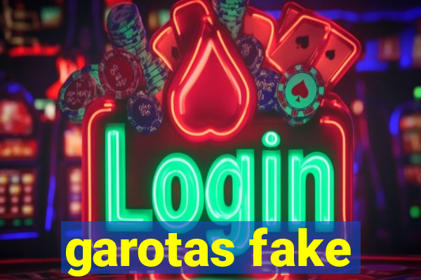 garotas fake