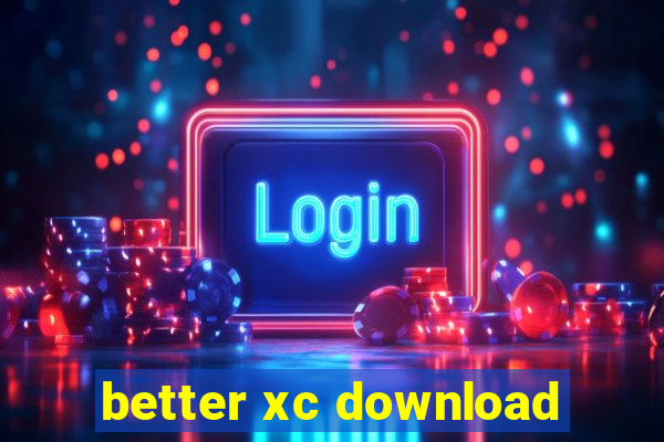 better xc download