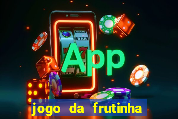 jogo da frutinha que ganha dinheiro