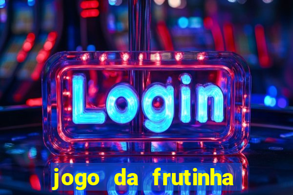 jogo da frutinha que ganha dinheiro