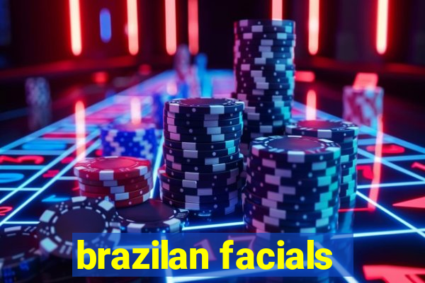 brazilan facials