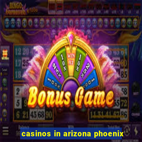 casinos in arizona phoenix