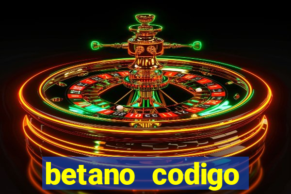 betano codigo promocional casino