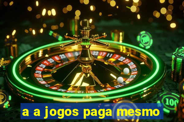 a a jogos paga mesmo