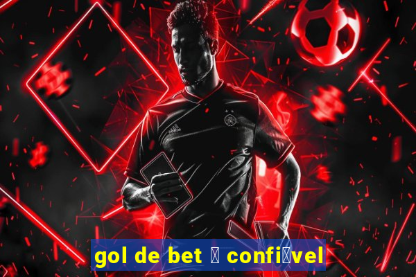 gol de bet 茅 confi谩vel