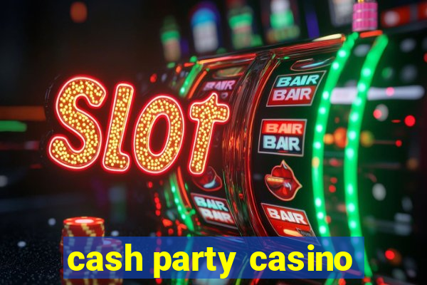 cash party casino