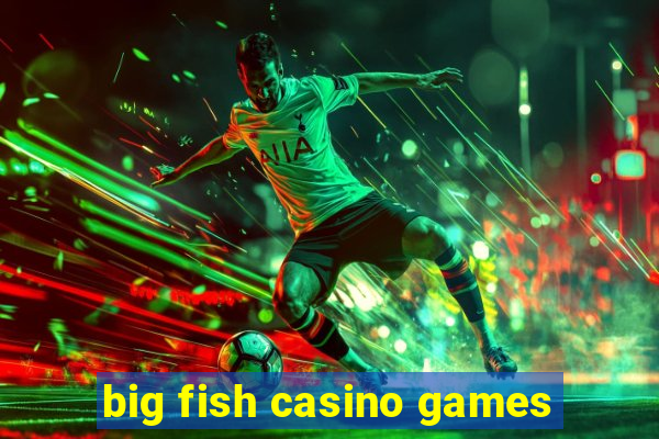 big fish casino games