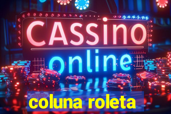 coluna roleta