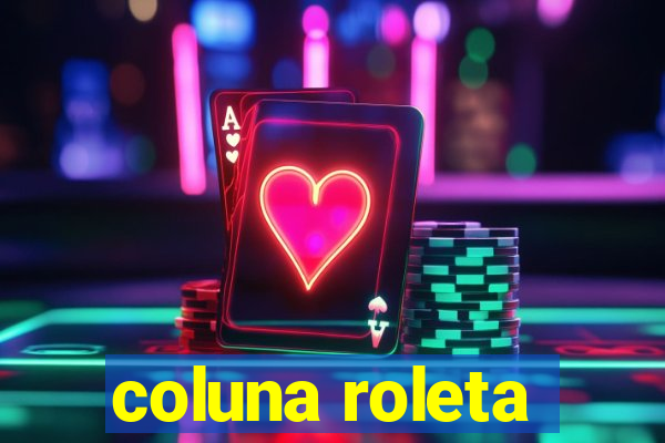 coluna roleta