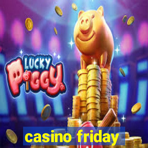 casino friday