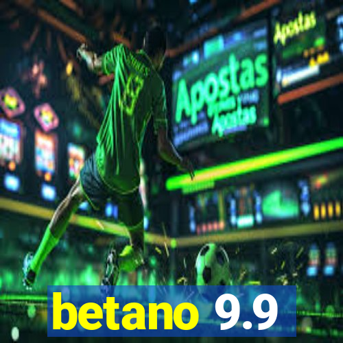 betano 9.9