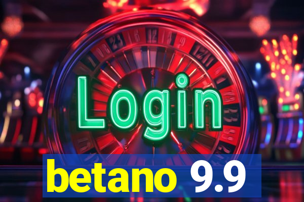 betano 9.9