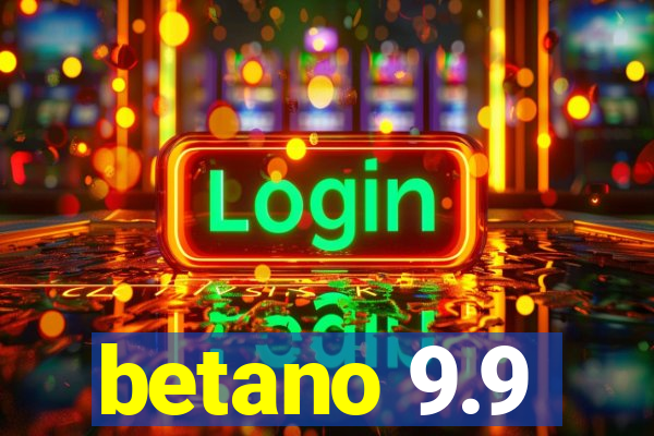 betano 9.9