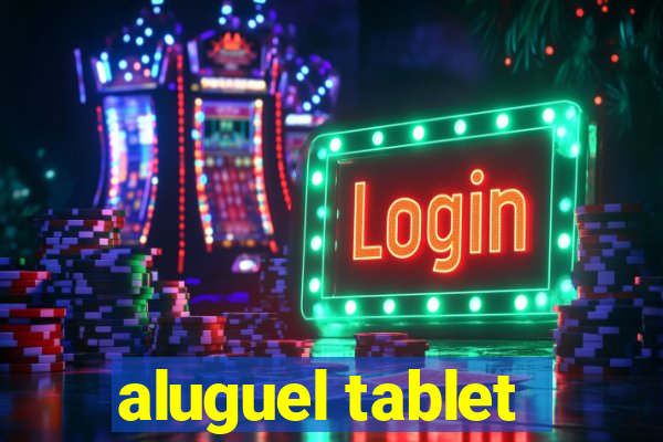 aluguel tablet