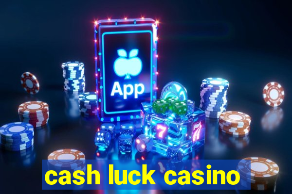 cash luck casino