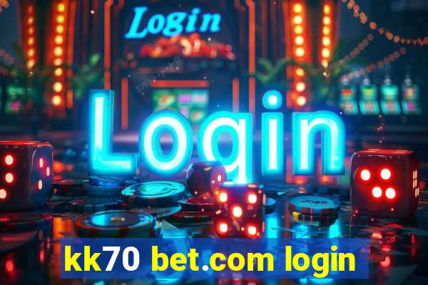 kk70 bet.com login