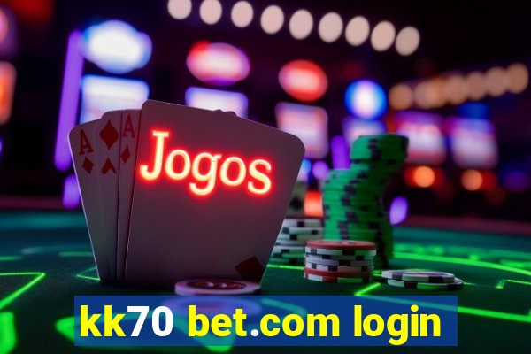 kk70 bet.com login