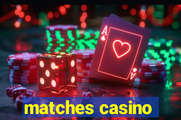 matches casino