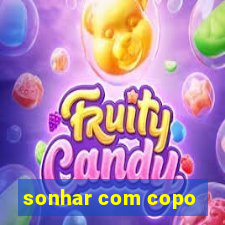 sonhar com copo