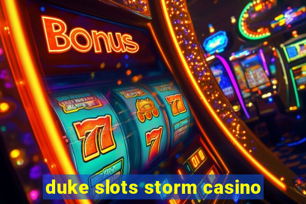 duke slots storm casino