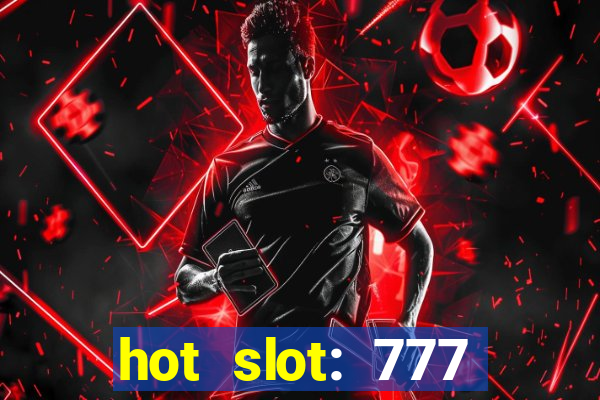 hot slot: 777 crown betano