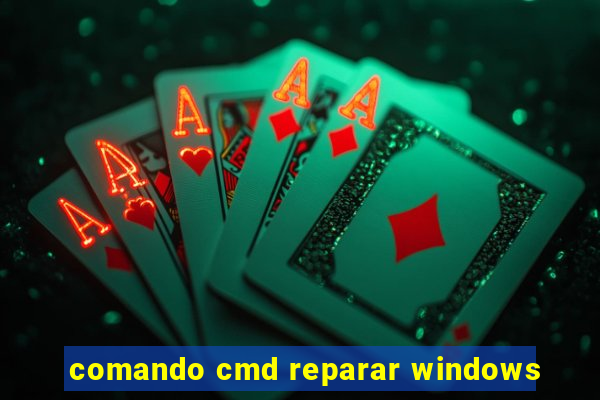 comando cmd reparar windows