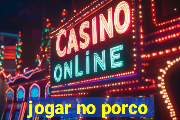 jogar no porco