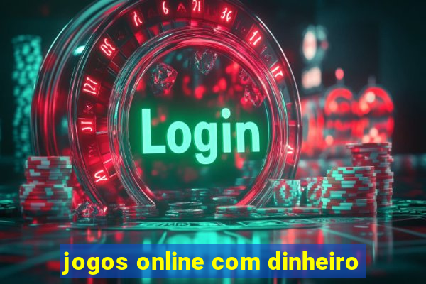 jogos online com dinheiro