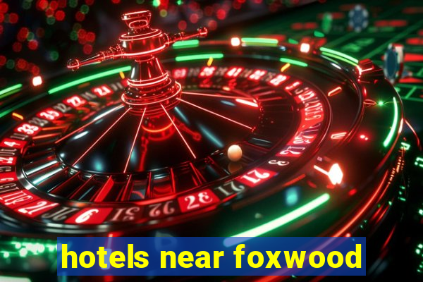 hotels near foxwood