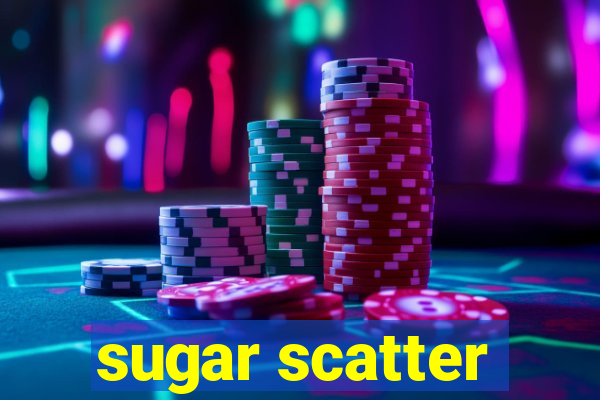 sugar scatter