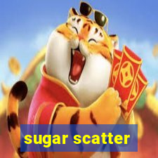 sugar scatter